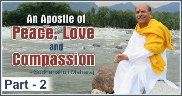 An Apostle of Peace, Love and compassion Part 2 | Sudhanshu Ji Maharaj